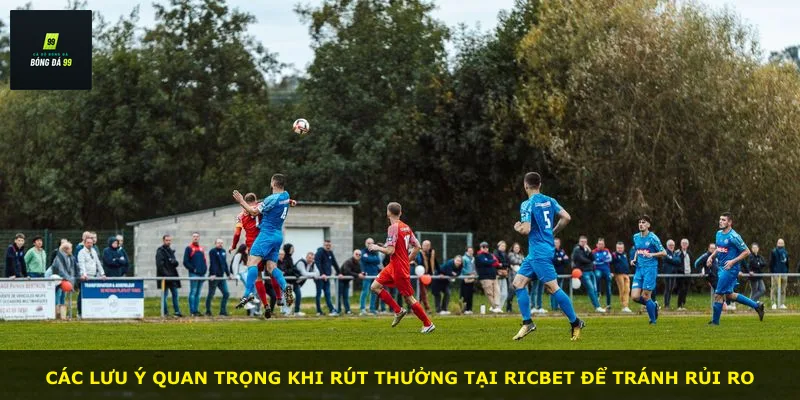 Các lưu ý quan trọng khi rút thưởng tại RICBET để tránh rủi ro