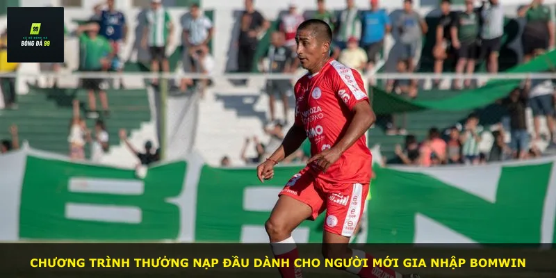 Chương trình thưởng nạp đầu dành cho người mới gia nhập BOMWIN