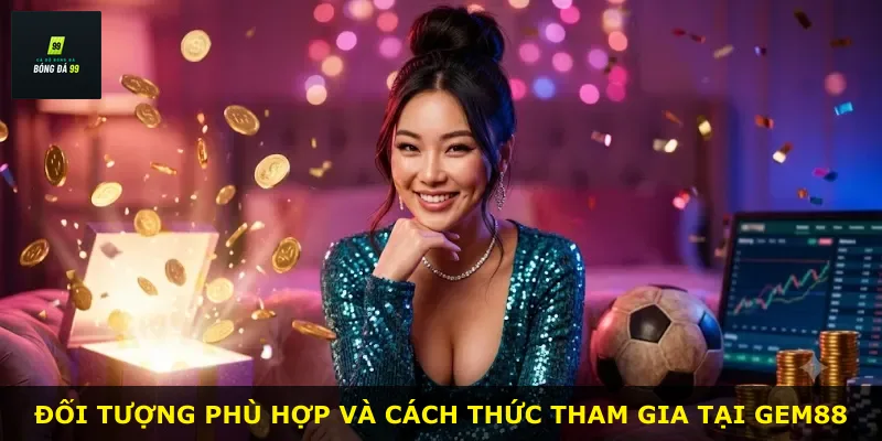 Đối tượng phù hợp và cách thức tham gia tại GEM88