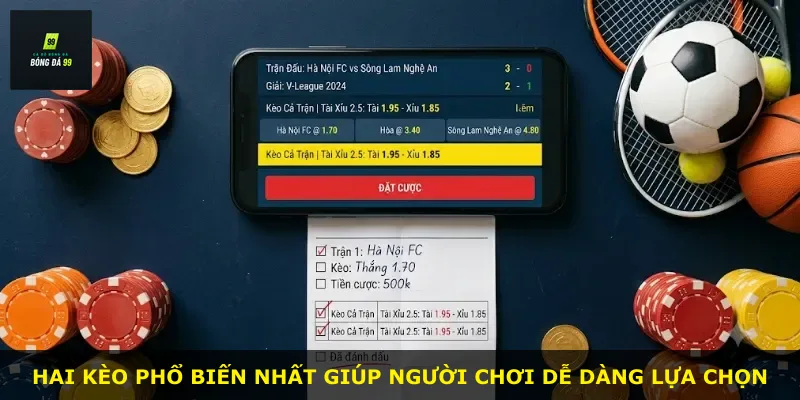 Hai kèo phổ biến nhất giúp người chơi dễ dàng lựa chọn