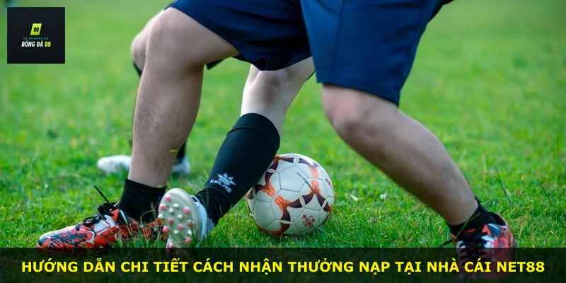 Hướng dẫn chi tiết cách nhận thưởng nạp tại nhà cái NET88