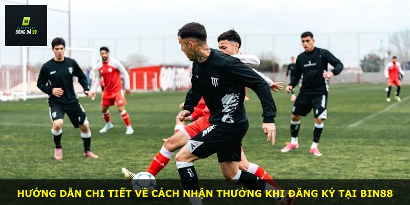 Hướng dẫn chi tiết về cách nhận thưởng khi đăng ký tại BIN88