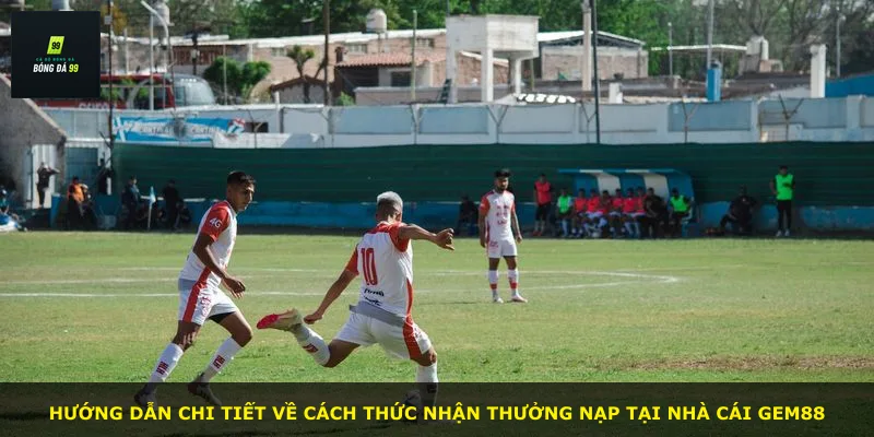 Hướng dẫn chi tiết về cách thức nhận thưởng nạp tại nhà cái GEM88