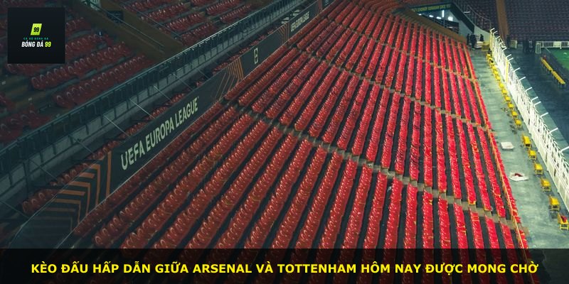 Kèo đấu hấp dẫn giữa Arsenal và Tottenham hôm nay được mong chờ