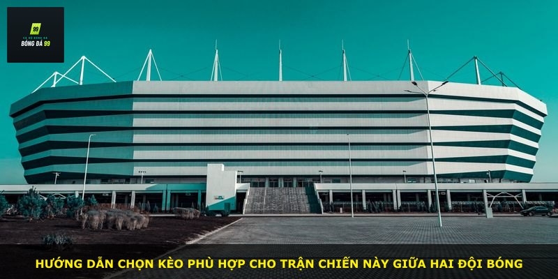 Hướng dẫn chọn kèo phù hợp cho trận chiến này giữa hai đội bóng