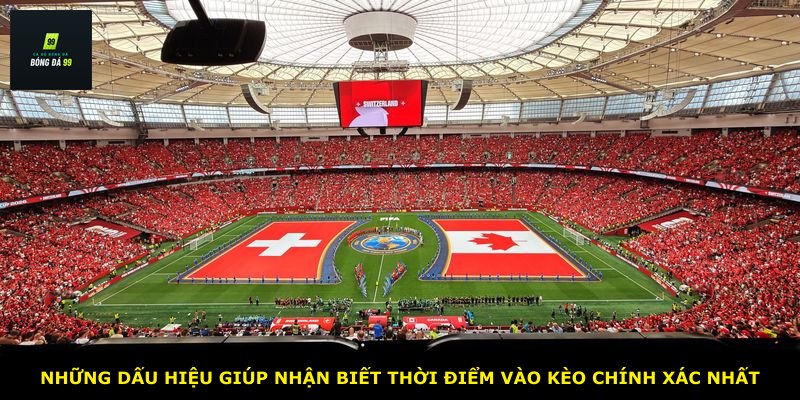 Những dấu hiệu giúp nhận biết thời điểm vào kèo chính xác nhất