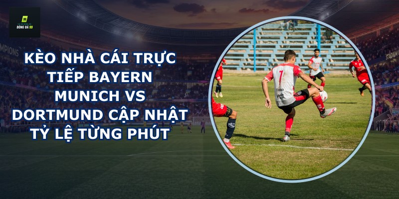 kèo nhà cái trực tiếp Bayern Munich vs Dortmund