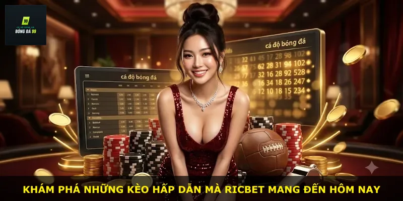 Khám phá những kèo hấp dẫn mà RICBET mang đến hôm nay