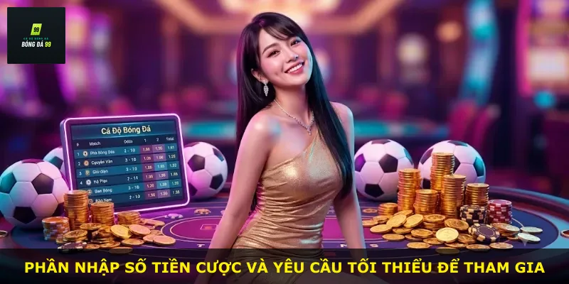 Phần nhập số tiền cược và yêu cầu tối thiểu để tham gia