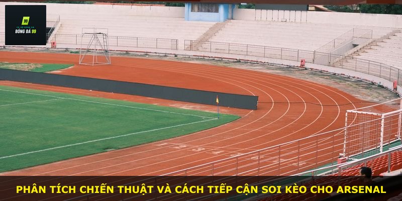 Phân tích chiến thuật và cách tiếp cận soi kèo cho Arsenal