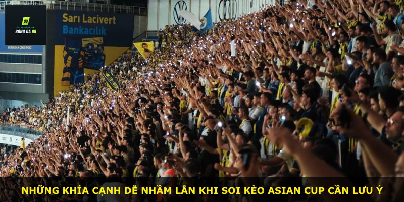 Những khía cạnh dễ nhầm lẫn khi soi kèo Asian Cup cần lưu ý