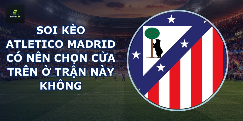 Soi kèo Atletico Madrid