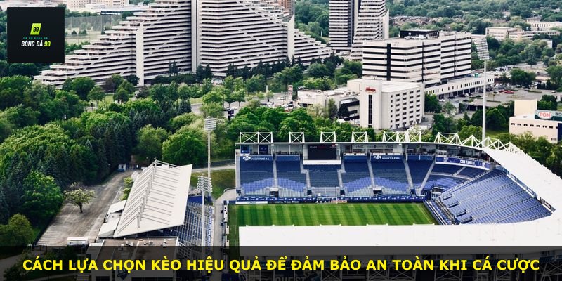 Cách lựa chọn kèo hiệu quả để đảm bảo an toàn khi cá cược