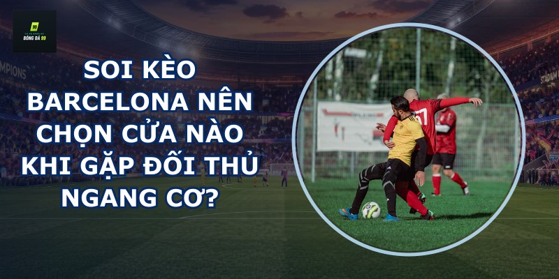 Soi kèo Barcelona