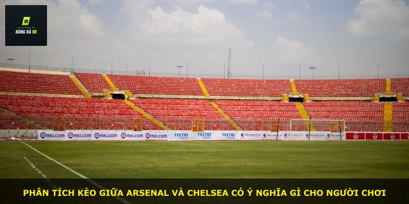 Phân tích kèo giữa Arsenal và Chelsea có ý nghĩa gì cho người chơi