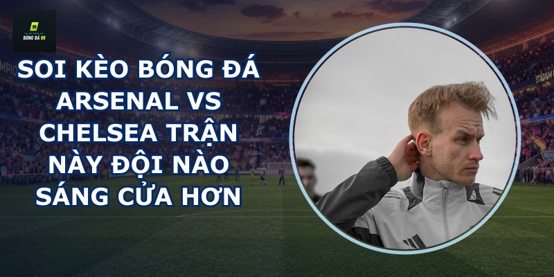 soi kèo bóng đá Arsenal vs Chelsea