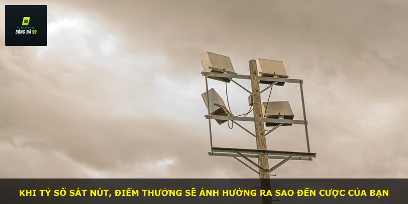 Khi tỷ số sát nút, điểm thưởng sẽ ảnh hưởng ra sao đến cược của bạn