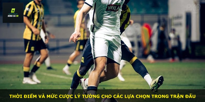 Thời điểm và mức cược lý tưởng cho các lựa chọn trong trận đấu