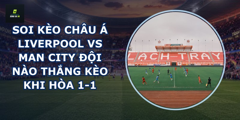 soi kèo châu Á Liverpool vs Man City