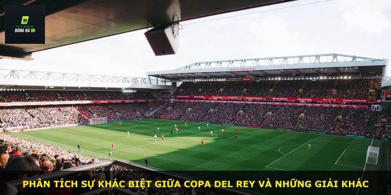 Phân tích sự khác biệt giữa Copa del Rey và những giải khác