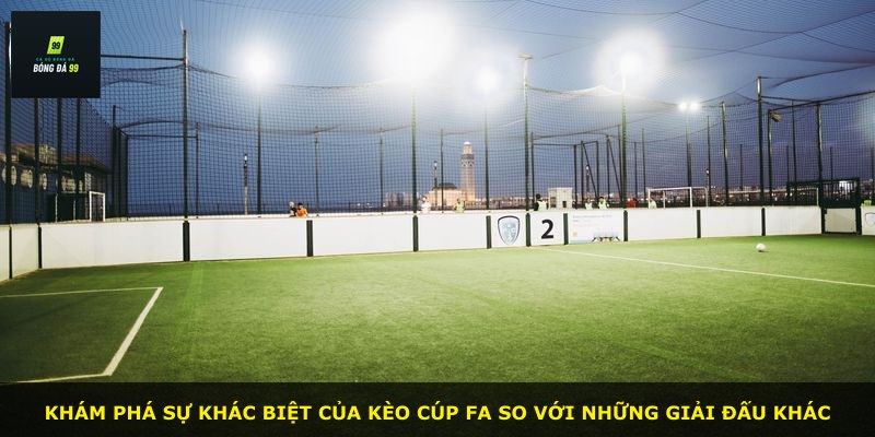 Khám phá sự khác biệt của kèo Cúp FA so với những giải đấu khác