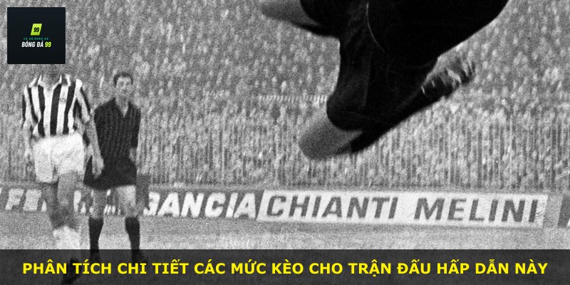 Phân tích chi tiết các mức kèo cho trận đấu hấp dẫn này