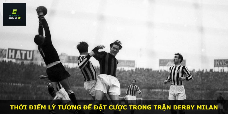 Thời điểm lý tưởng để đặt cược trong trận derby Milan