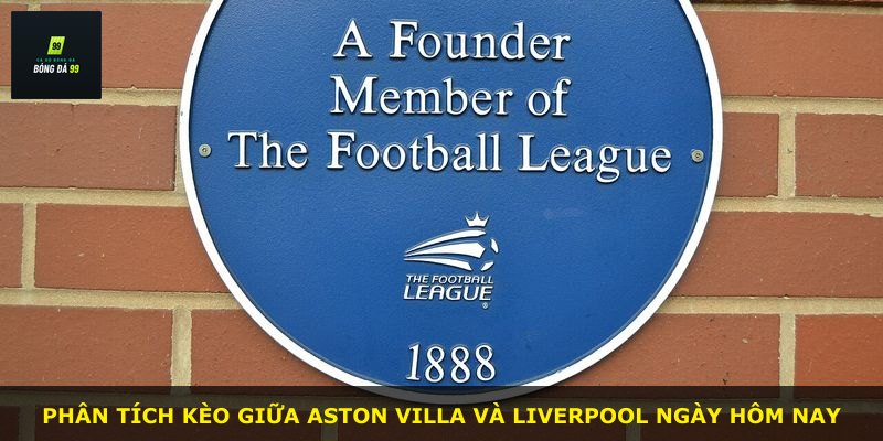 Phân tích kèo giữa Aston Villa và Liverpool ngày hôm nay