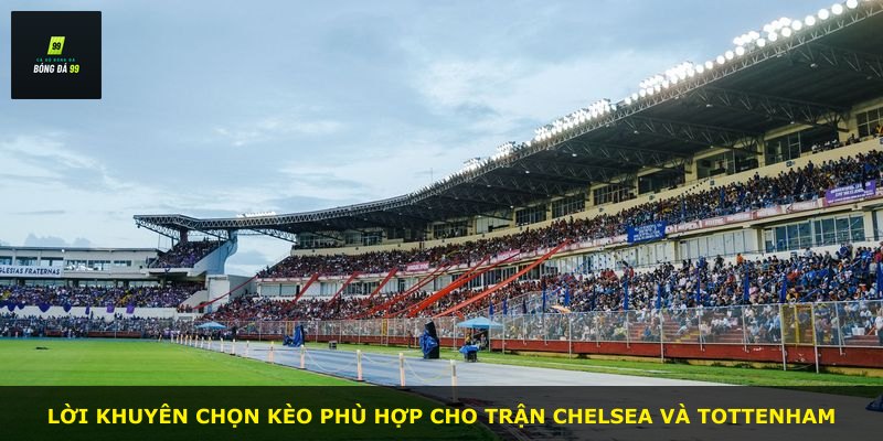 Lời khuyên chọn kèo phù hợp cho trận Chelsea và Tottenham