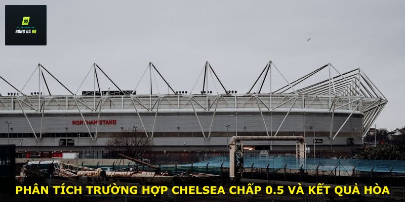 Phân tích trường hợp Chelsea chấp 0.5 và kết quả hòa