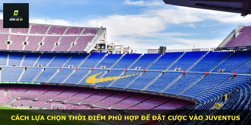 Cách lựa chọn thời điểm phù hợp để đặt cược vào Juventus