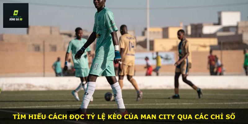 Tìm hiểu cách đọc tỷ lệ kèo của Man City qua các chỉ số