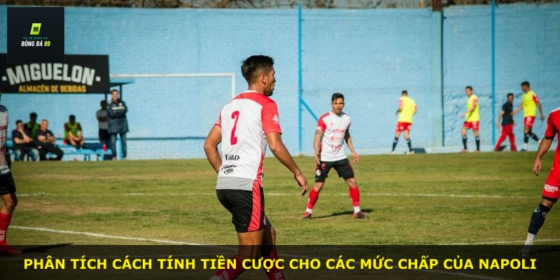 Phân tích cách tính tiền cược cho các mức chấp của Napoli