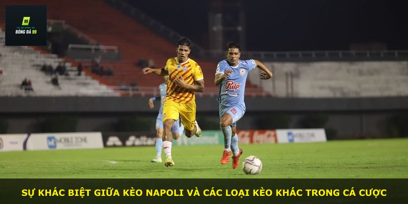 Sự khác biệt giữa kèo Napoli và các loại kèo khác trong cá cược