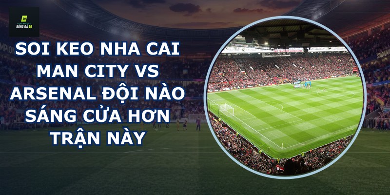 soi keo nha cai Man City vs Arsenal