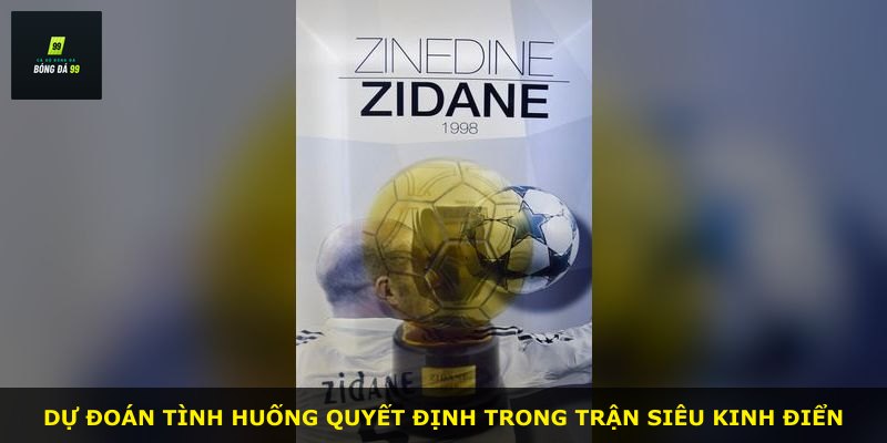 Dự đoán tình huống quyết định trong trận siêu kinh điển
