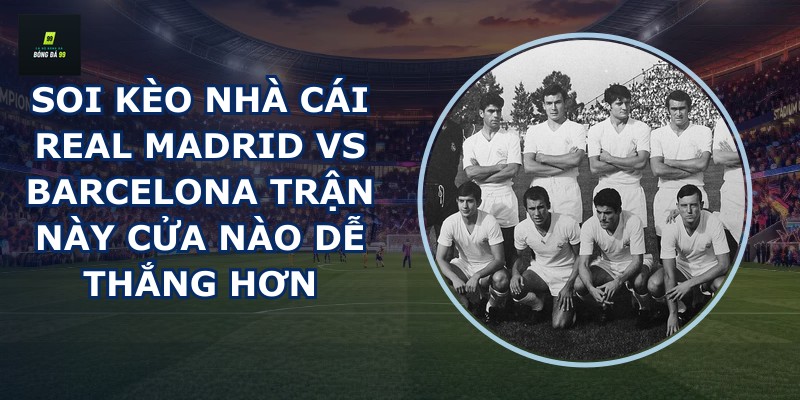 soi kèo nhà cái Real Madrid vs Barcelona