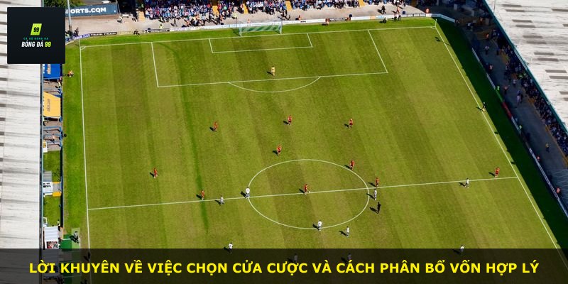 Lời khuyên về việc chọn cửa cược và cách phân bổ vốn hợp lý