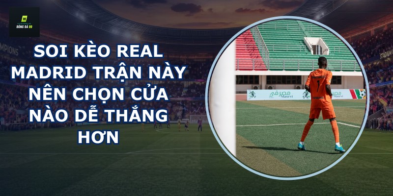 Soi kèo Real Madrid