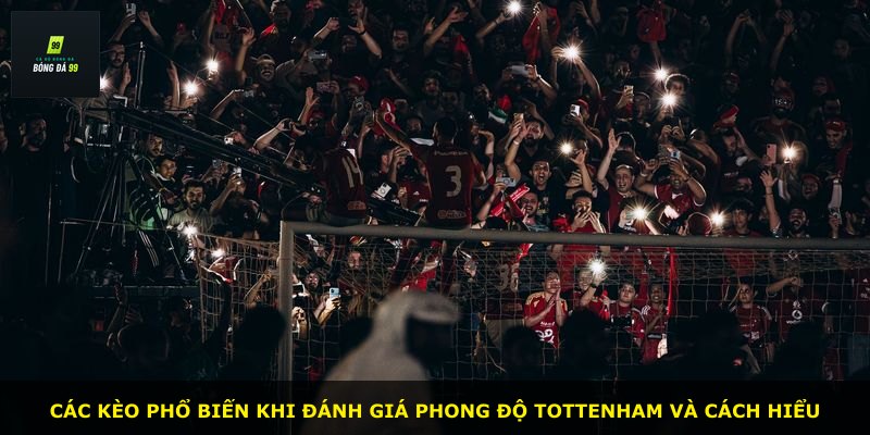 Các kèo phổ biến khi đánh giá phong độ Tottenham và cách hiểu