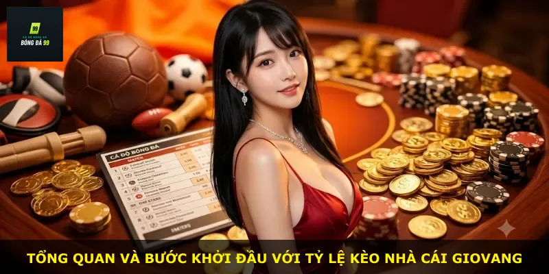 Tổng quan và bước khởi đầu với tỷ lệ kèo nhà cái GIOVANG