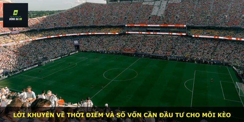 Lời khuyên về thời điểm và số vốn cần đầu tư cho mỗi kèo