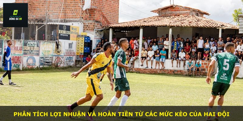 Phân tích lợi nhuận và hoàn tiền từ các mức kèo của hai đội