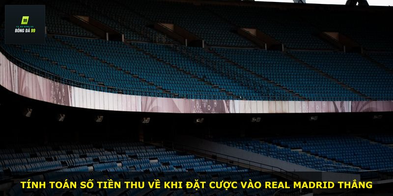 Tính toán số tiền thu về khi đặt cược vào Real Madrid thắng