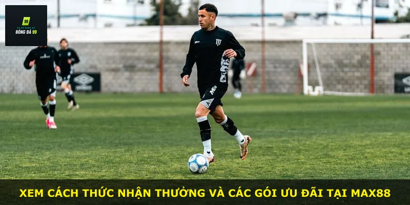 Xem cách thức nhận thưởng và các gói ưu đãi tại MAX88